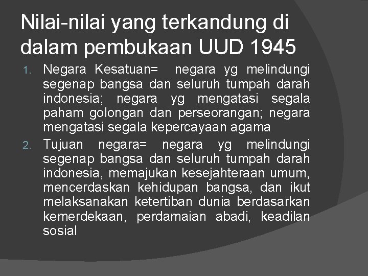 Nilai-nilai yang terkandung di dalam pembukaan UUD 1945 Negara Kesatuan= negara yg melindungi segenap