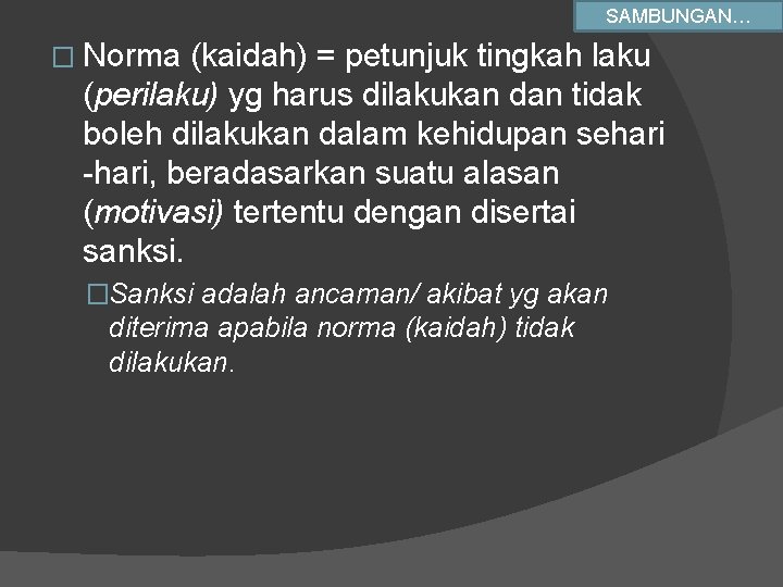 SAMBUNGAN… � Norma (kaidah) = petunjuk tingkah laku (perilaku) yg harus dilakukan dan tidak