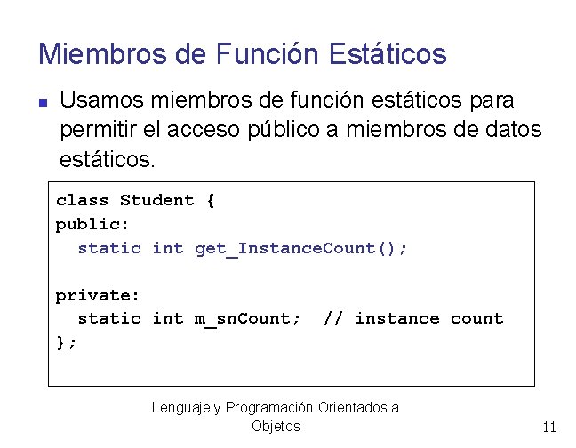 Miembros de Función Estáticos Usamos miembros de función estáticos para permitir el acceso público