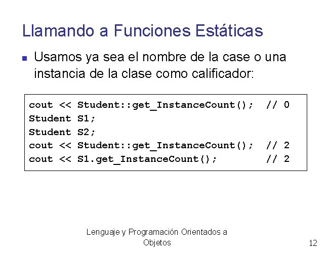 Llamando a Funciones Estáticas Usamos ya sea el nombre de la case o una