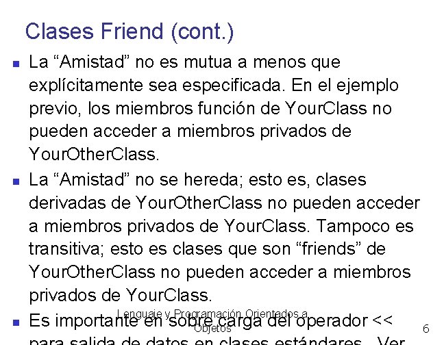 Clases Friend (cont. ) La “Amistad” no es mutua a menos que explícitamente sea