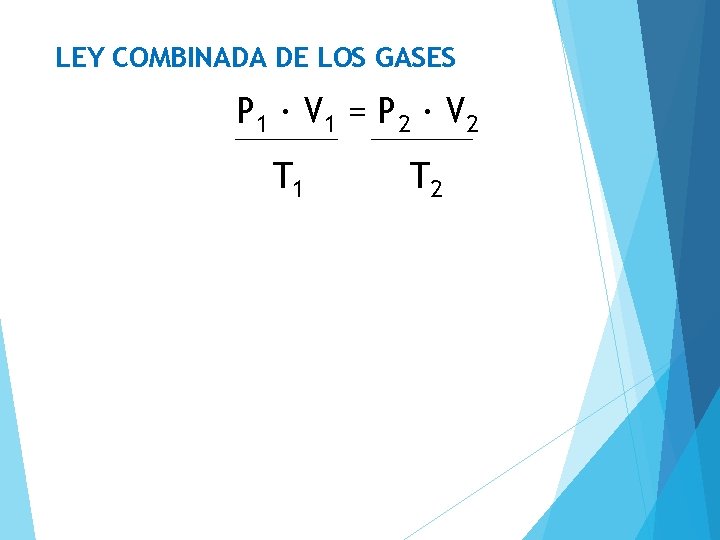 LEY COMBINADA DE LOS GASES P 1 · V 1 = P 2 ·