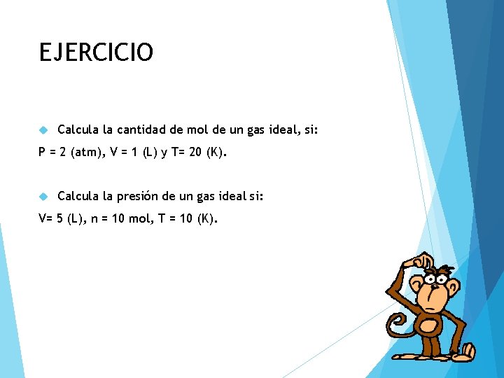 EJERCICIO Calcula la cantidad de mol de un gas ideal, si: P = 2