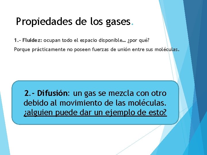 Propiedades de los gases. 1. - Fluidez: ocupan todo el espacio disponible… ¿por qué?