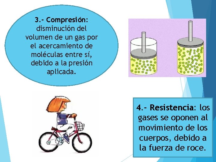 3. - Compresión: disminución del volumen de un gas por el acercamiento de moléculas