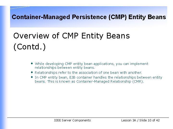 Container-Managed Persistence (CMP) Entity Beans Overview of CMP Entity Beans (Contd. ) • •