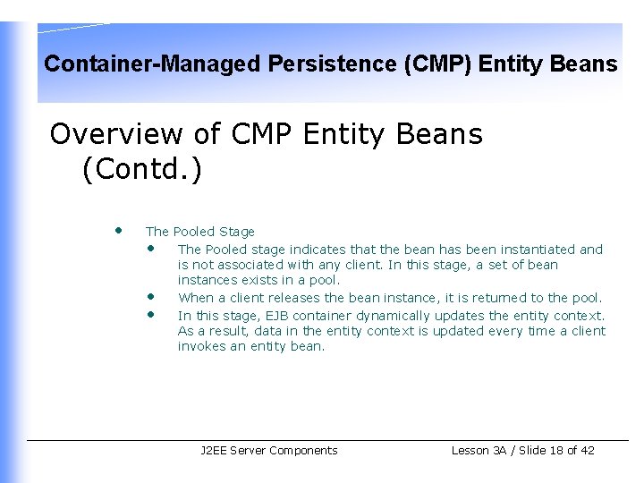 Container-Managed Persistence (CMP) Entity Beans Overview of CMP Entity Beans (Contd. ) • The