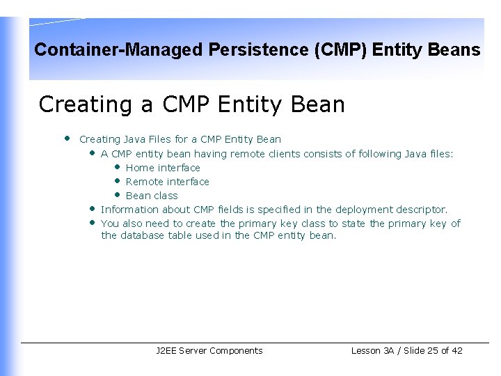 Container-Managed Persistence (CMP) Entity Beans Creating a CMP Entity Bean • Creating Java Files