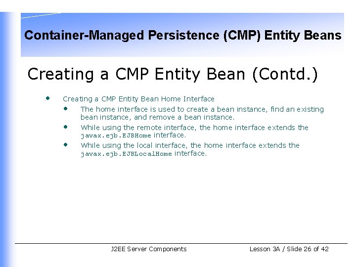 Container-Managed Persistence (CMP) Entity Beans Creating a CMP Entity Bean (Contd. ) • Creating