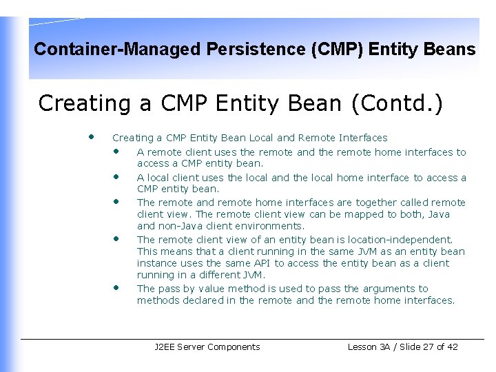 Container-Managed Persistence (CMP) Entity Beans Creating a CMP Entity Bean (Contd. ) • Creating