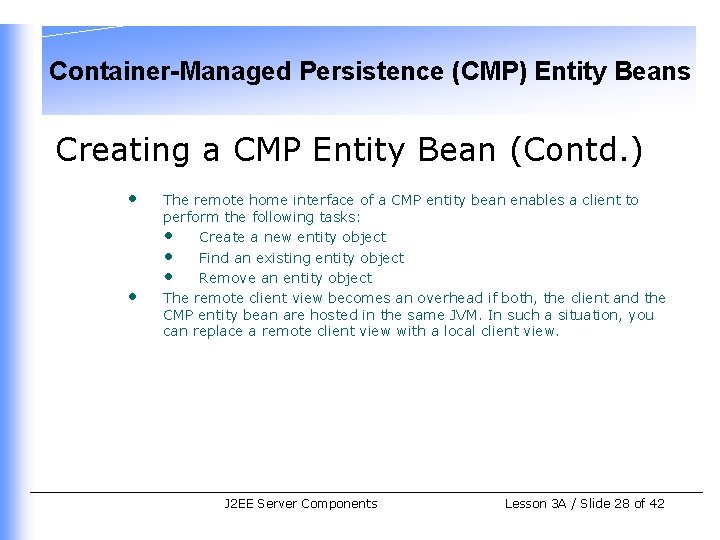 Container-Managed Persistence (CMP) Entity Beans Creating a CMP Entity Bean (Contd. ) • •