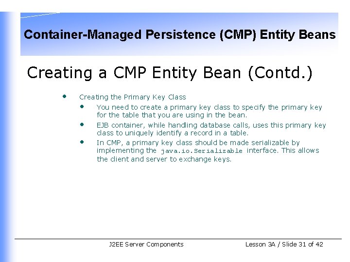 Container-Managed Persistence (CMP) Entity Beans Creating a CMP Entity Bean (Contd. ) • Creating