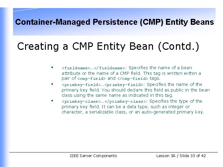 Container-Managed Persistence (CMP) Entity Beans Creating a CMP Entity Bean (Contd. ) • •