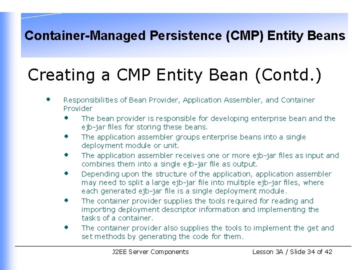 Container-Managed Persistence (CMP) Entity Beans Creating a CMP Entity Bean (Contd. ) • Responsibilities