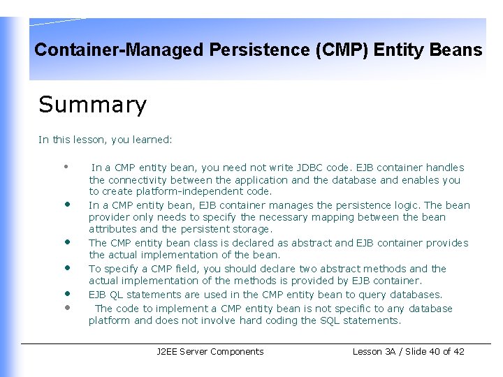 Container-Managed Persistence (CMP) Entity Beans Summary In this lesson, you learned: • • •