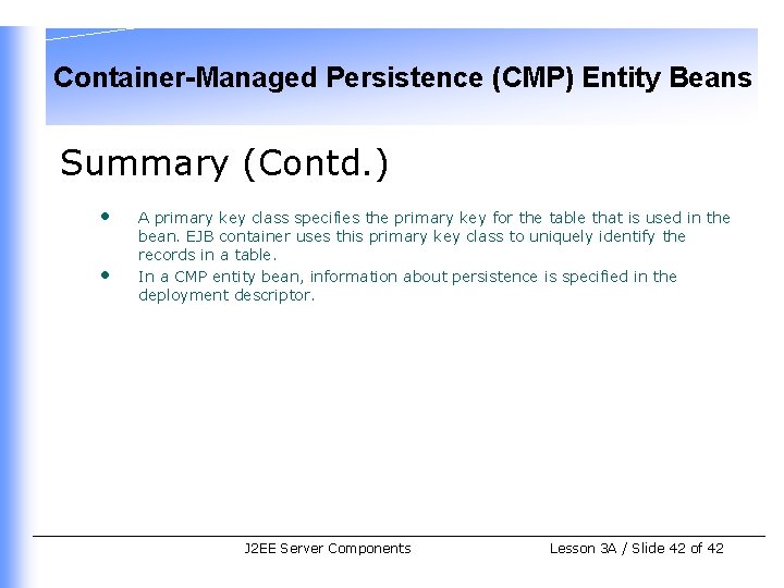 Container-Managed Persistence (CMP) Entity Beans Summary (Contd. ) • • A primary key class