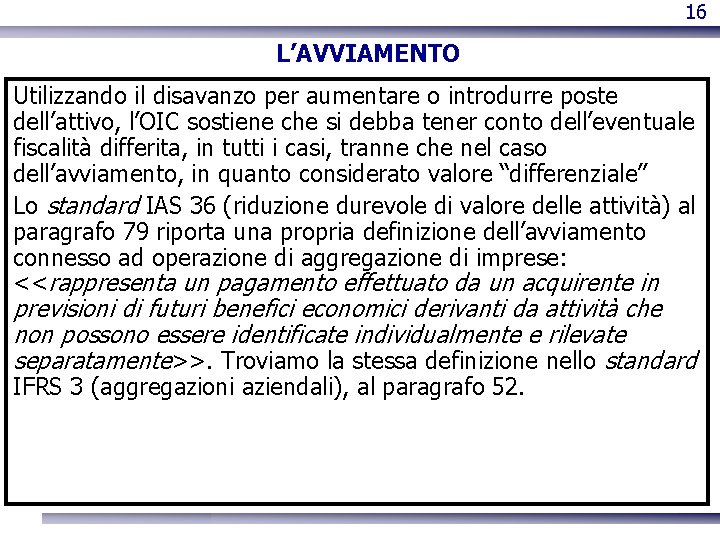 16 L’AVVIAMENTO Utilizzando il disavanzo per aumentare o introdurre poste dell’attivo, l’OIC sostiene che