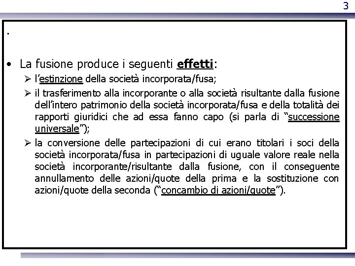 3 . • La fusione produce i seguenti effetti: l’estinzione della società incorporata/fusa; il