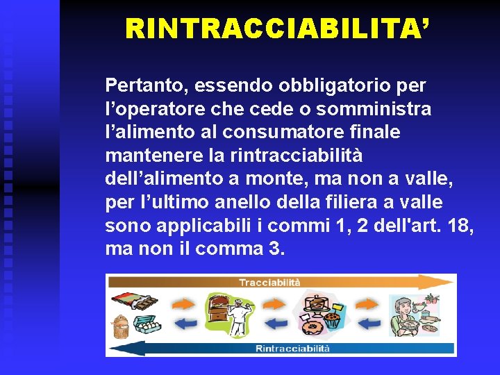 RINTRACCIABILITA’ Pertanto, essendo obbligatorio per l’operatore che cede o somministra l’alimento al consumatore finale