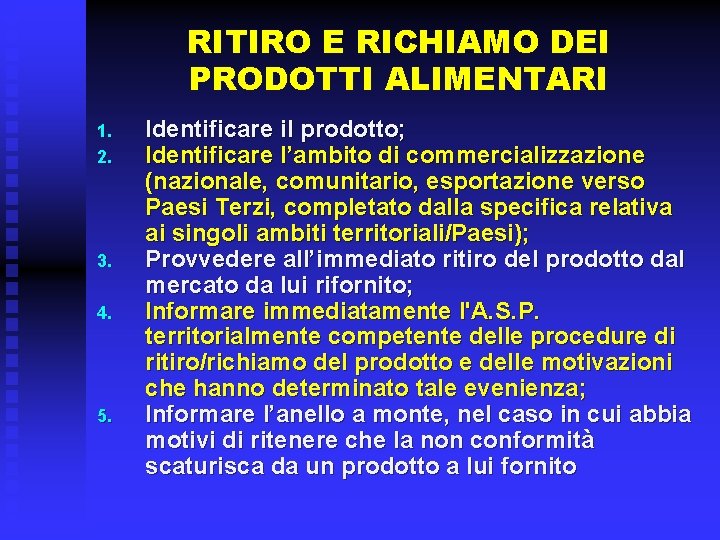 RITIRO E RICHIAMO DEI PRODOTTI ALIMENTARI 1. 2. 3. 4. 5. Identificare il prodotto;