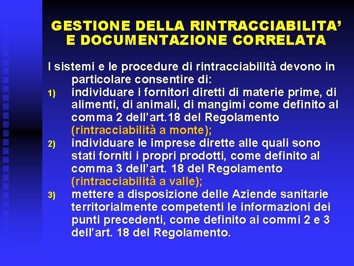 GESTIONE DELLA RINTRACCIABILITA’ E DOCUMENTAZIONE CORRELATA I sistemi e le procedure di rintracciabilità devono