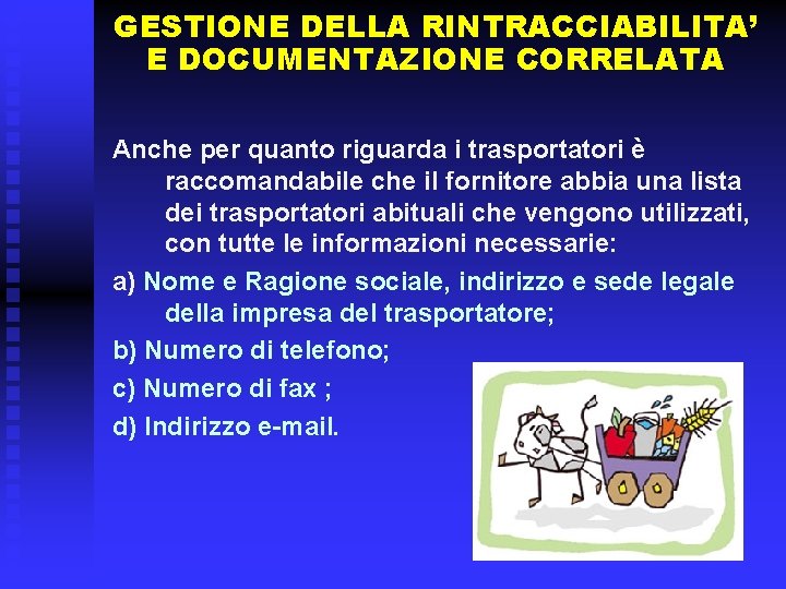 GESTIONE DELLA RINTRACCIABILITA’ E DOCUMENTAZIONE CORRELATA Anche per quanto riguarda i trasportatori è raccomandabile