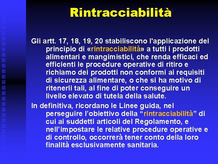 Rintracciabilità Gli artt. 17, 18, 19, 20 stabiliscono l'applicazione del principio di «rintracciabilità» a