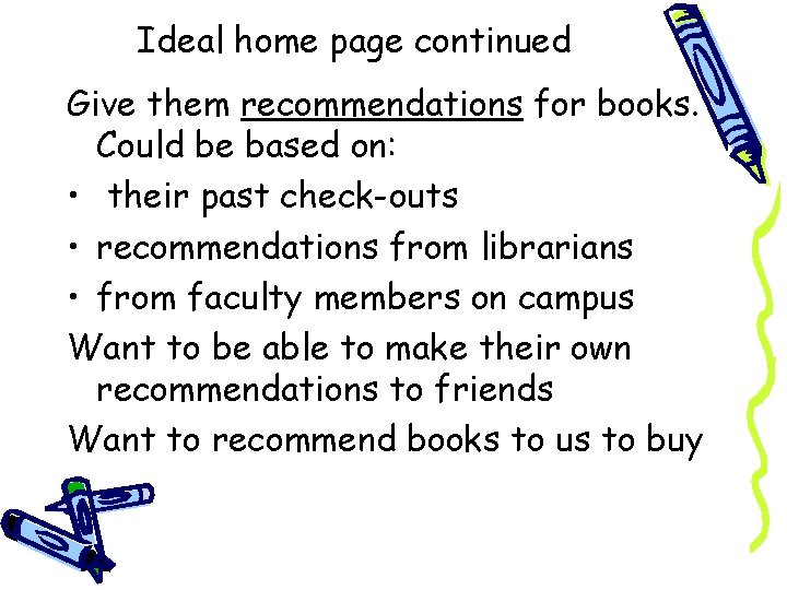 Ideal home page continued Give them recommendations for books. Could be based on: •