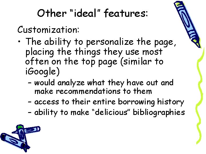 Other “ideal” features: Customization: • The ability to personalize the page, placing the things