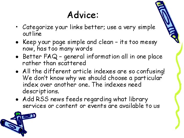 Advice: • Categorize your links better; use a very simple outline Keep your page