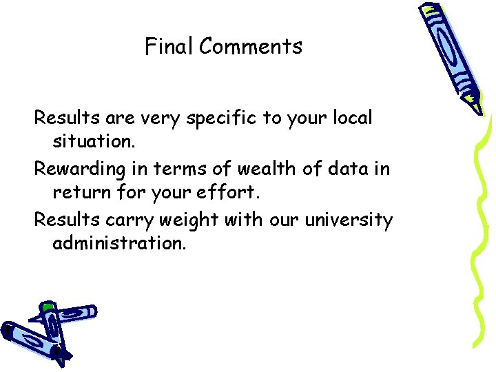 Final Comments Results are very specific to your local situation. Rewarding in terms of