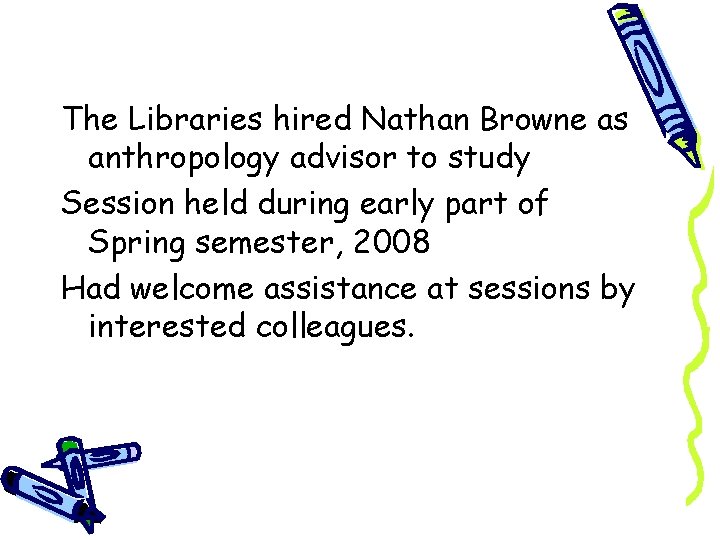 The Libraries hired Nathan Browne as anthropology advisor to study Session held during early