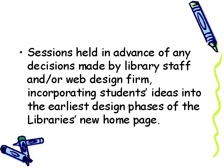  • Sessions held in advance of any decisions made by library staff and/or