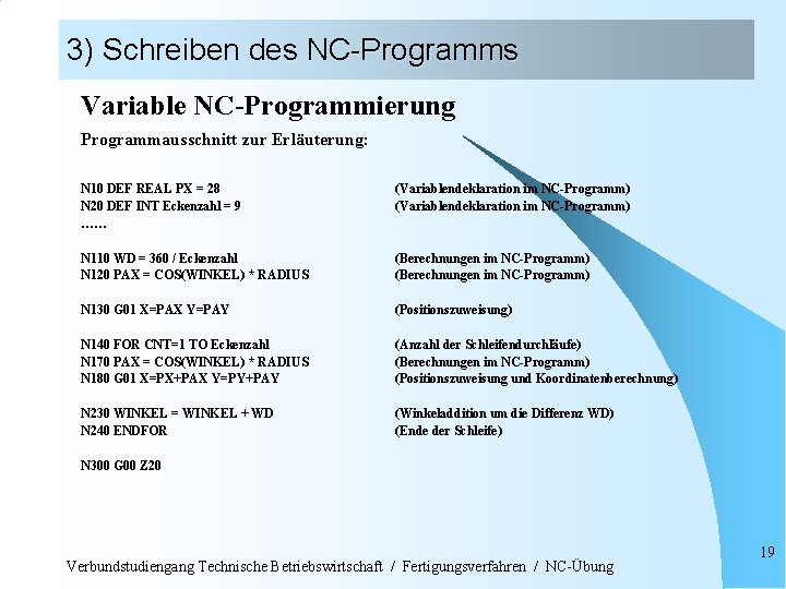 3) Schreiben des NC-Programms Variable NC-Programmierung Programmausschnitt zur Erläuterung: N 10 DEF REAL PX