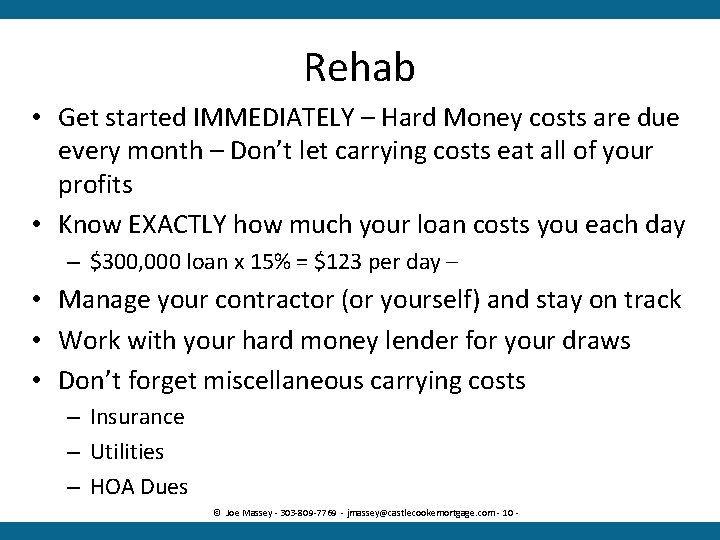 Rehab • Get started IMMEDIATELY – Hard Money costs are due every month –