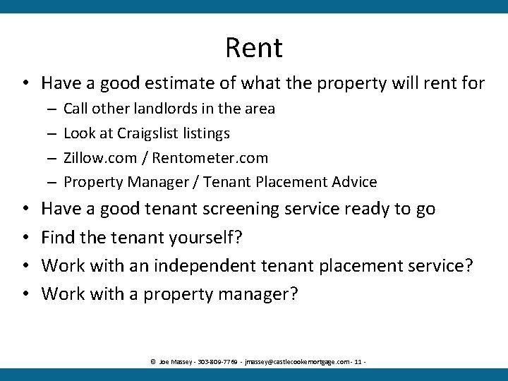 Rent • Have a good estimate of what the property will rent for –