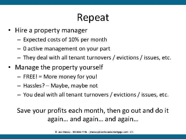 Repeat • Hire a property manager – Expected costs of 10% per month –