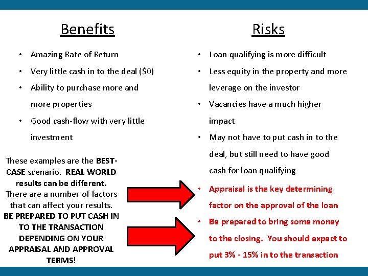 Risks Benefits • Amazing Rate of Return • Loan qualifying is more difficult •