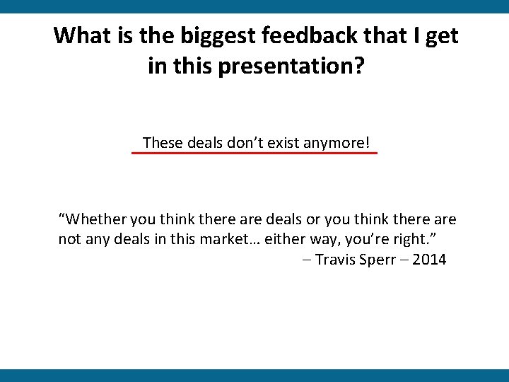 What is the biggest feedback that I get in this presentation? These deals don’t