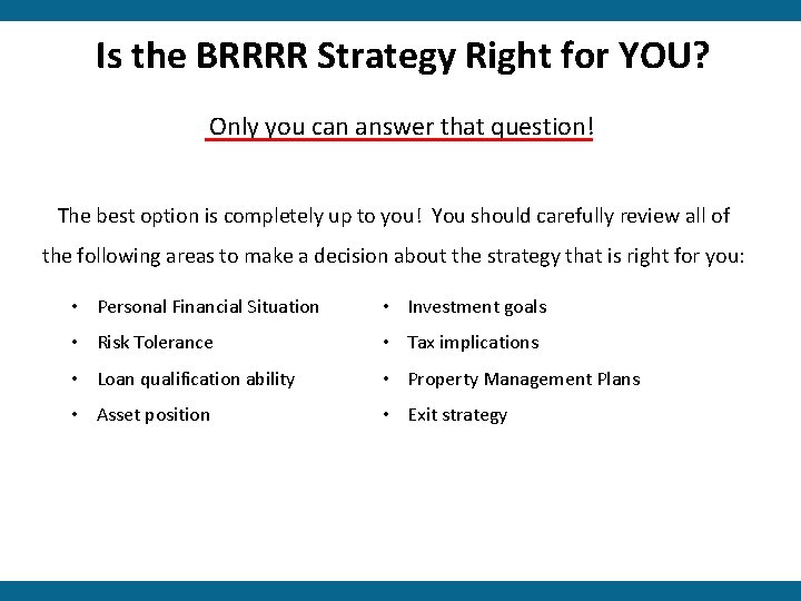 Is the BRRRR Strategy Right for YOU? Only you can answer that question! The