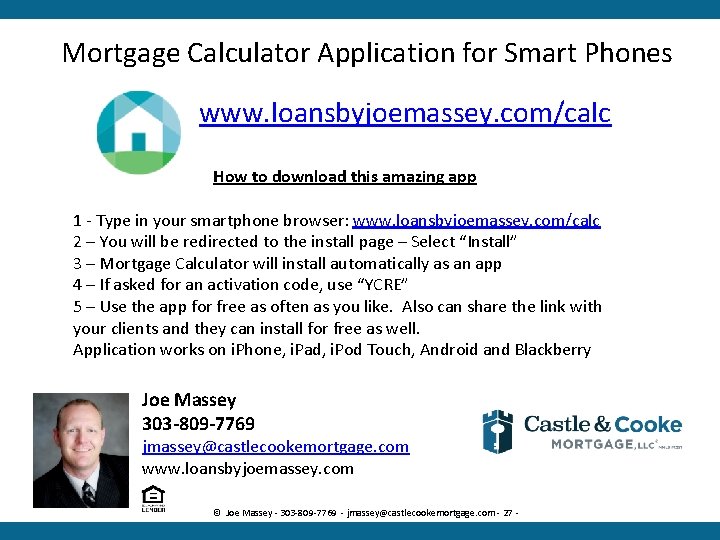 Mortgage Calculator Application for Smart Phones www. loansbyjoemassey. com/calc How to download this amazing