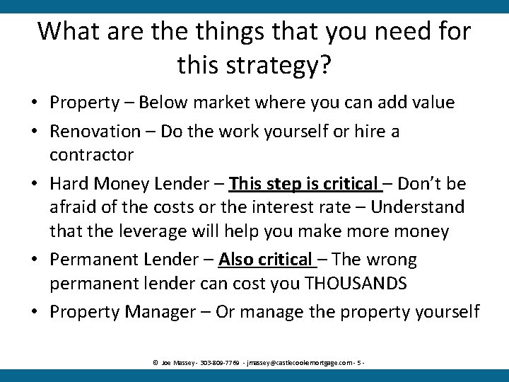 What are things that you need for this strategy? • Property – Below market