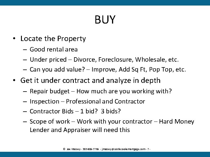 BUY • Locate the Property – Good rental area – Under priced – Divorce,