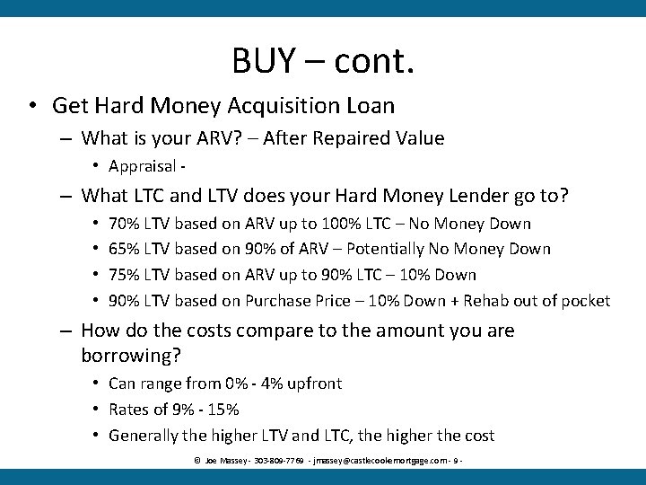 BUY – cont. • Get Hard Money Acquisition Loan – What is your ARV?