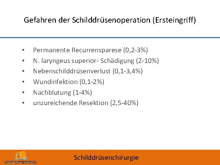 Gefahren der Schilddrüsenoperation (Ersteingriff) • • • Permanente Recurrensparese (0, 2 -3%) N. laryngeus