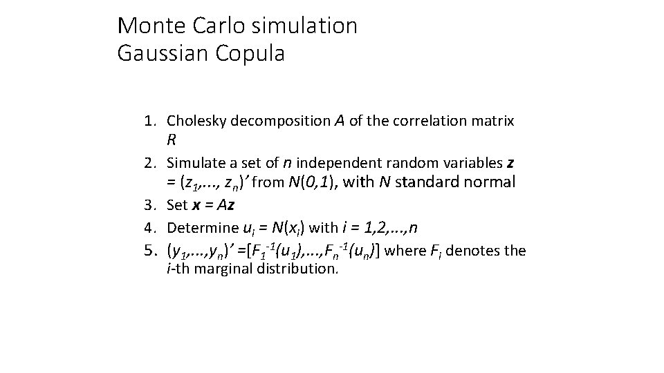 Monte Carlo simulation Gaussian Copula 1. Cholesky decomposition A of the correlation matrix R
