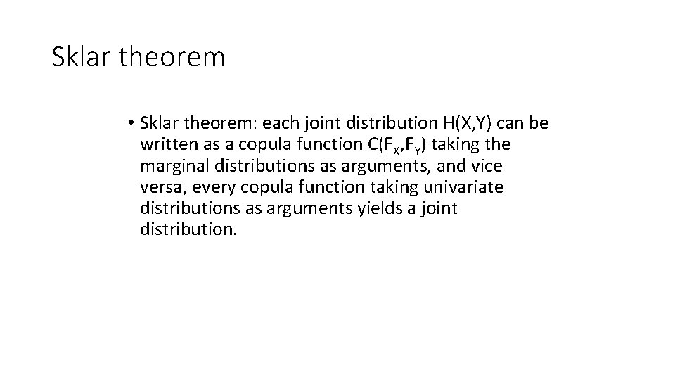 Sklar theorem • Sklar theorem: each joint distribution H(X, Y) can be written as