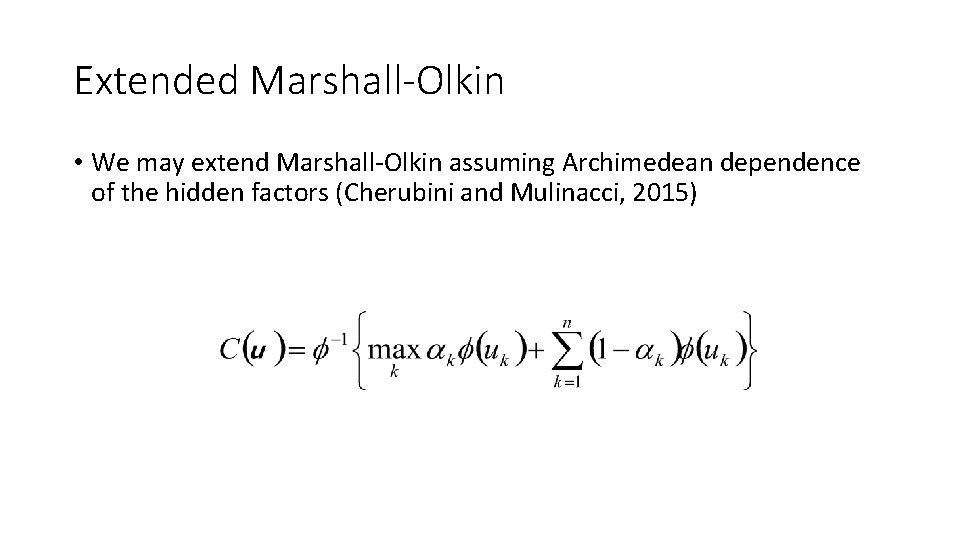 Extended Marshall-Olkin • We may extend Marshall-Olkin assuming Archimedean dependence of the hidden factors