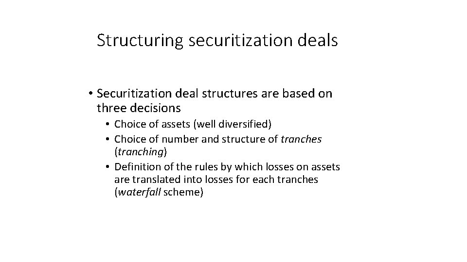 Structuring securitization deals • Securitization deal structures are based on three decisions • Choice