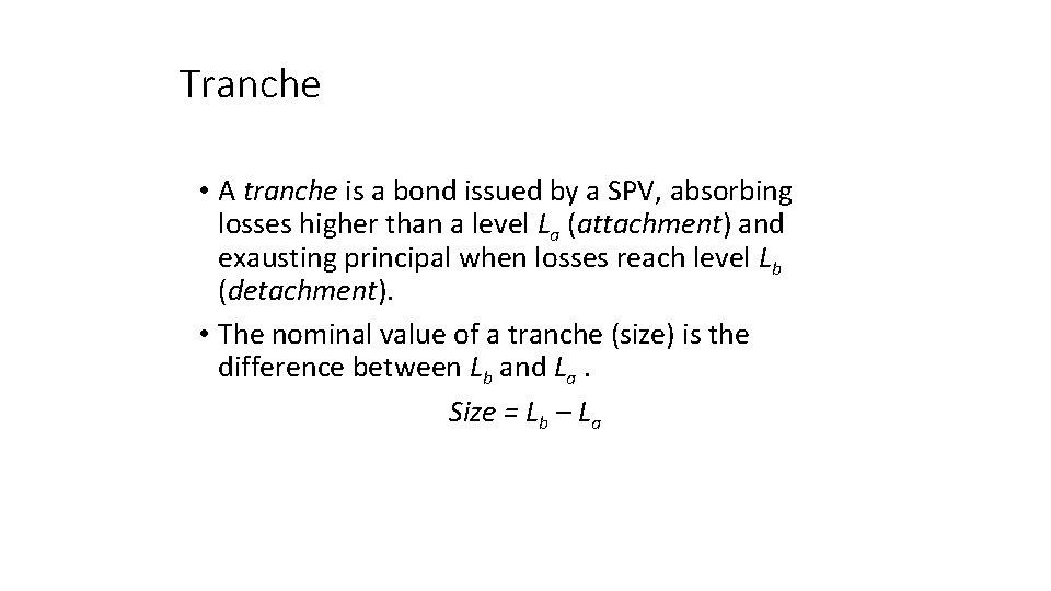 Tranche • A tranche is a bond issued by a SPV, absorbing losses higher